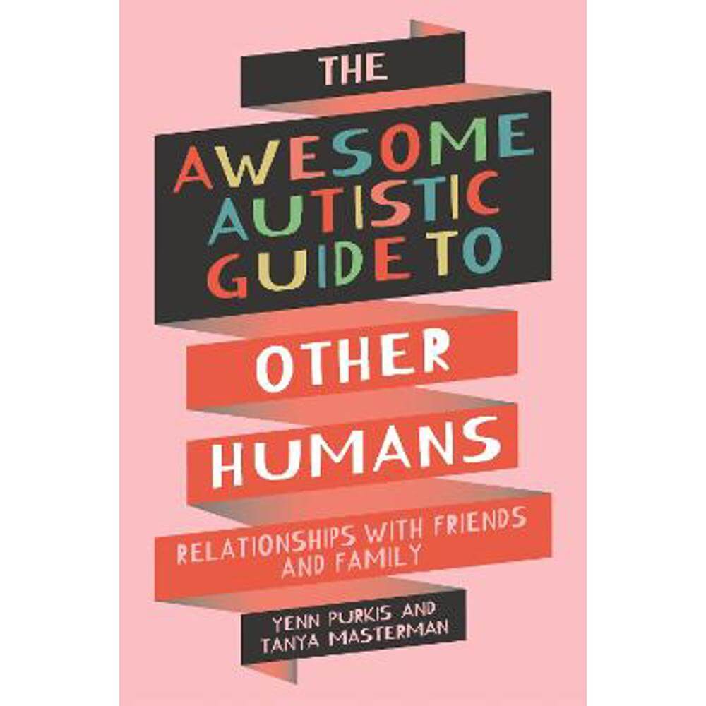 The Awesome Autistic Guide to Other Humans: Relationships with Friends and Family (Paperback) - Yenn Purkis